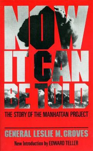 Cover image for Now it Can be Told: The Story of the Manhattan Project