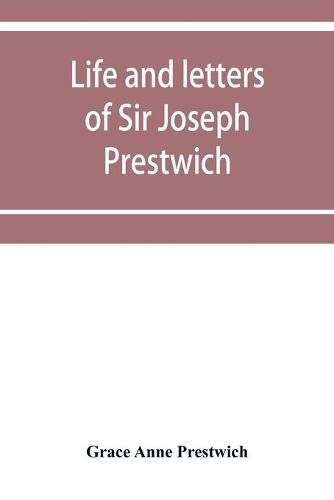 Life and letters of Sir Joseph Prestwich