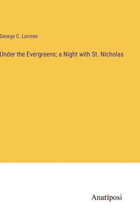 Cover image for Under the Evergreens; a Night with St. Nicholas