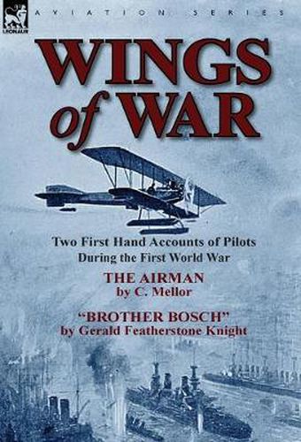 Cover image for Wings of War: Two First Hand Accounts of Pilots During the First World War-The Airman by C. Mellor and Brother Bosch by Gerald Feath