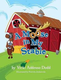 Cover image for A Moose In My Stable: A Moose In My Stable