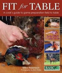 Cover image for Fit for Table: A Cook's Guide to Game Preparation Field to Table