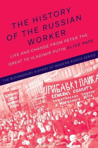 Cover image for The History of the Russian Worker: Life and Change from Peter the Great to Vladimir Putin