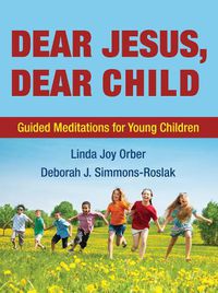 Cover image for Dear Jesus, Dear Child: Guided Meditations for Young Children