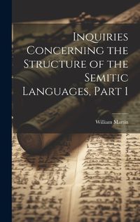 Cover image for Inquiries Concerning the Structure of the Semitic Languages, Part 1