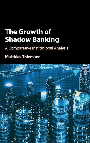 The Growth of Shadow Banking: A Comparative Institutional Analysis