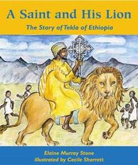 Cover image for A Saint and His Lion: The Story of Tekla of Ethiopia