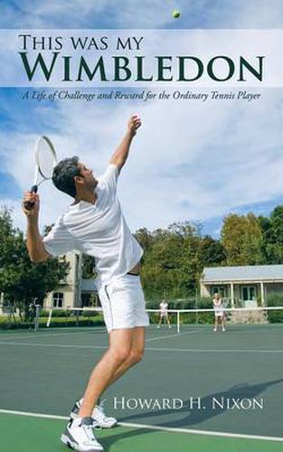 Cover image for This Was My Wimbledon: A Life of Challenge and Reward for the Ordinary Tennis Player