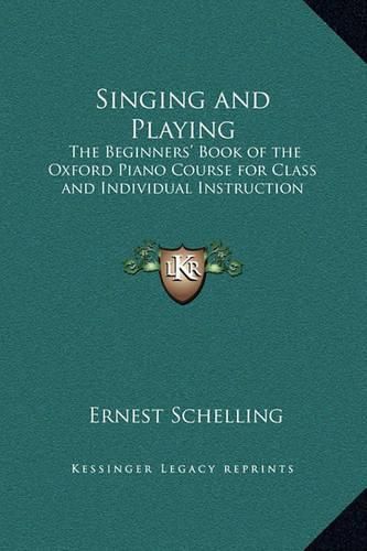 Cover image for Singing and Playing: The Beginners' Book of the Oxford Piano Course for Class and Individual Instruction