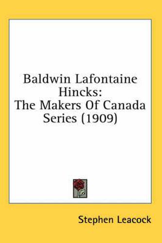 Cover image for Baldwin LaFontaine Hincks: The Makers of Canada Series (1909)