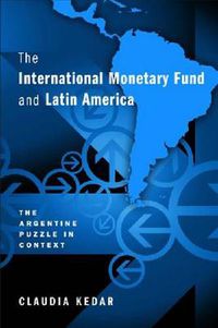 Cover image for The International Monetary Fund and Latin America: The Argentine Puzzle in Context