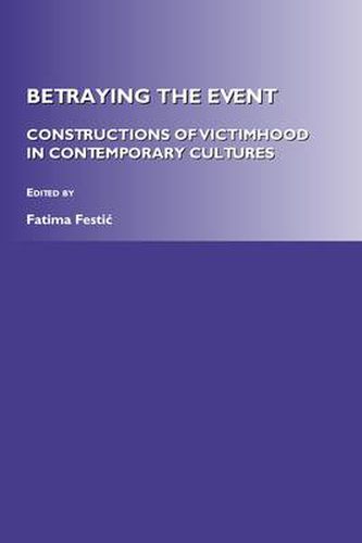 Cover image for Betraying the Event: Constructions of Victimhood in Contemporary Cultures