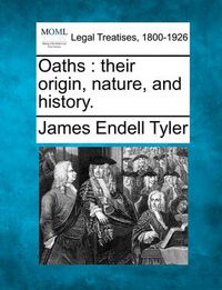 Cover image for Oaths: Their Origin, Nature, and History.