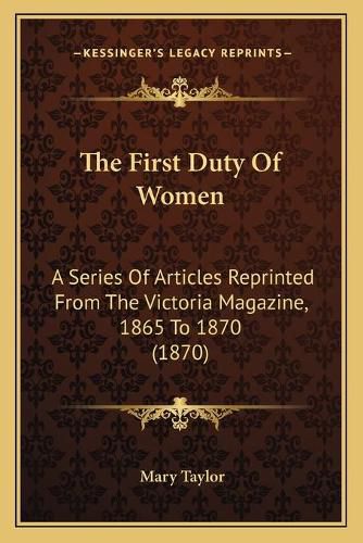 Cover image for The First Duty of Women: A Series of Articles Reprinted from the Victoria Magazine, 1865 to 1870 (1870)