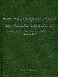 Cover image for The Transformation of Rural England: Farming and the Landscape 1700-1870