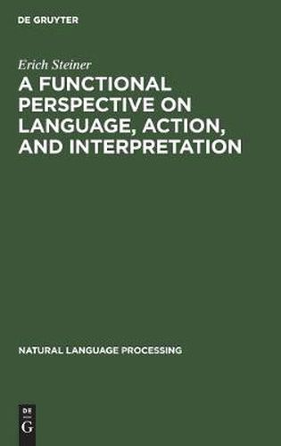 Cover image for A Functional Perspective on Language, Action, and Interpretation: An Initial Approach with a View to Computational Modeling