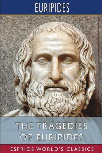 Cover image for The Tragedies of Euripides (Esprios Classics)