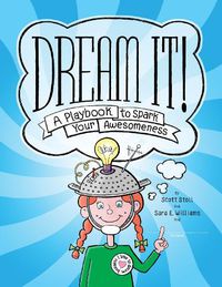 Cover image for Dream It!: A Playbook to Spark Your Awesomeness