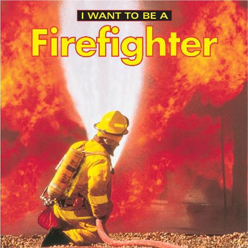 Cover image for I Want To Be a Firefighter