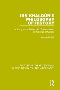 Cover image for Ibn Khaldun's Philosophy of History: A Study in the Philosophic Foundation of the Science of Culture