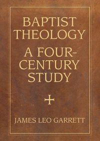 Cover image for Baptist Theology: A Four-Century Study