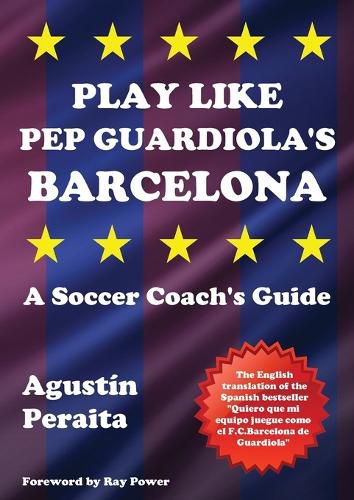 Cover image for Play Like Pep Guardiola's Barcelona: A Soccer Coach's Guide