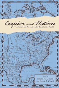 Cover image for Empire and Nation: The American Revolution in the Atlantic World