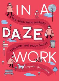 Cover image for In a Daze Work: A Pick-Your-Path Journey Through the Daily Grind