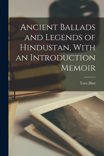 Cover image for Ancient Ballads and Legends of Hindustan, With an Introduction Memoir