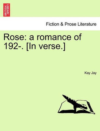 Cover image for Rose: A Romance of 192-. [In Verse.]