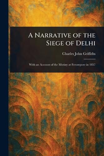 Cover image for A Narrative of the Siege of Delhi
