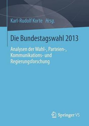 Cover image for Die Bundestagswahl 2013: Analysen Der Wahl-, Parteien-, Kommunikations- Und Regierungsforschung