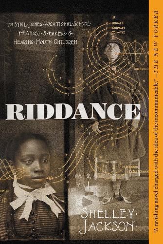 Cover image for Riddance: Or: The Sybil Joines Vocational School for Ghost Speakers & Hearing-Mouth Children