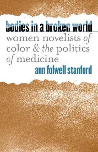 Cover image for Bodies in a Broken World: Women Novelists of Color and the Politics of Medicine