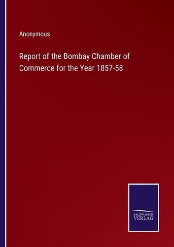 Report of the Bombay Chamber of Commerce for the Year 1857-58