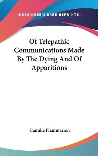 Cover image for Of Telepathic Communications Made By The Dying And Of Apparitions