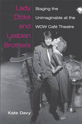 Lady Dicks and Lesbian Brothers: Staging the Unimaginable at the WOW Cafe Theatre