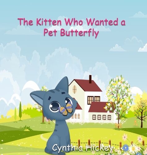 Cover image for The Kitten Who Wanted a Pet Butterfly