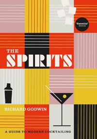 Cover image for The Spirits: A Guide to Modern Cocktailing