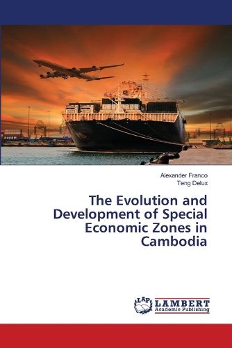 Cover image for The Evolution and Development of Special Economic Zones in Cambodia