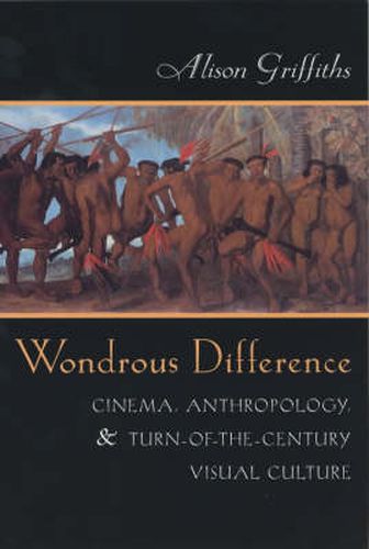 Cover image for Wondrous Difference: Cinema, Anthropology and Turn-of-the-century Visual Culture