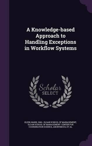 Cover image for A Knowledge-Based Approach to Handling Exceptions in Workflow Systems