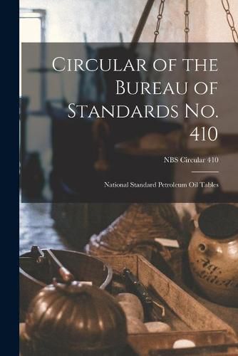 Cover image for Circular of the Bureau of Standards No. 410: National Standard Petroleum Oil Tables; NBS Circular 410