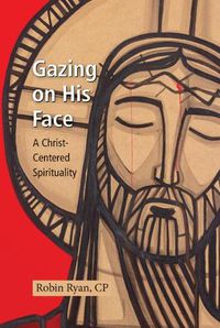 Cover image for Gazing on His Face: A Christ-Centered Spirituality