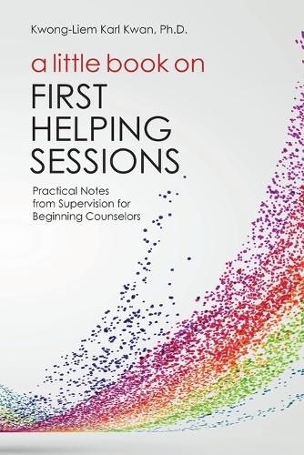 Cover image for A Little Book about the First Helping Session: Practical Notes from Supervison for Beginning Counselors