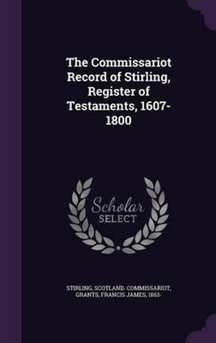 The Commissariot Record of Stirling, Register of Testaments, 1607-1800