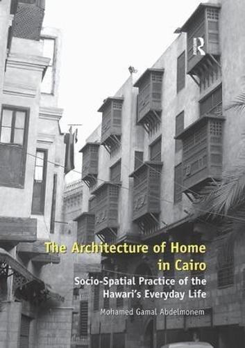 Cover image for The Architecture of Home in Cairo: Socio-Spatial Practice of the Hawari's Everyday Life