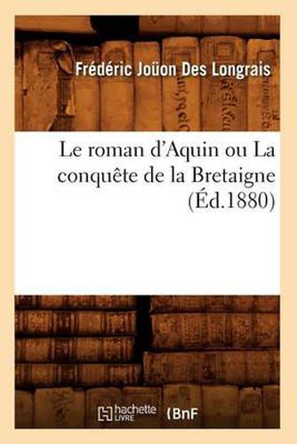 Le Roman d'Aquin Ou La Conquete de la Bretaigne (Ed.1880)