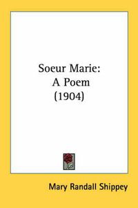 Cover image for Soeur Marie: A Poem (1904)