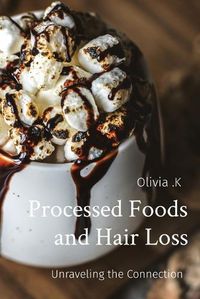 Cover image for Processed Foods and Hair Loss Unraveling the Connection